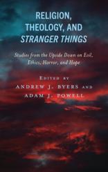  Religion, Theology, and Stranger Things: Studies from the Upside Down on Evil, Ethics, Horror, and Hope 