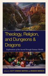  Theology, Religion, and Dungeons & Dragons: Explorations of the Sacred Through Fantasy Worlds 