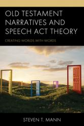 Old Testament Narratives and Speech Act Theory: Creating Worlds with Words 