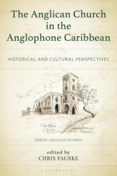  The Anglican Church in the Anglophone Caribbean: Historical and Cultural Perspectives 