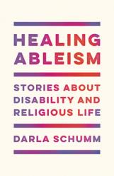  Healing Ableism: Stories about Disability and Religious Life 