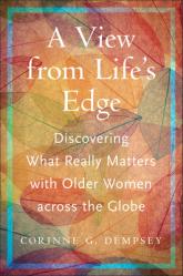  A View from Life\'s Edge: Discovering What Really Matters with Older Women Across the Globe 