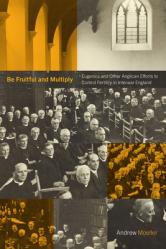  Be Fruitful and Multiply: Eugenics and Other Anglican Efforts to Control Fertility in Interwar England 