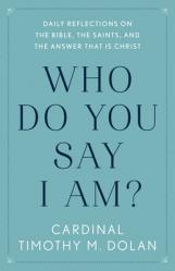  Who Do You Say I Am?: Daily Reflections on the Bible, the Saints, and the Answer That Is Christ 