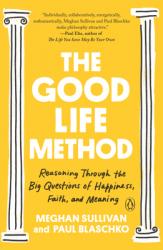  The Good Life Method: Reasoning Through the Big Questions of Happiness, Faith, and Meaning 