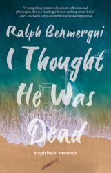  I Thought He Was Dead: A Spiritual Memoir 