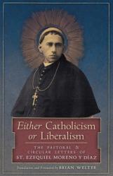  Either Catholicism or Liberalism: The Pastoral and Circular Letters of St. Ezequiel Moreno y Diaz 