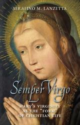  Semper Virgo (English edition): Mary\'s Virginity as the \"Form\" of Christian Life 