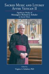  Sacred Music and Liturgy After Vatican II: Significant Works of Monsignor Richard J. Schuler in Sacred Music 