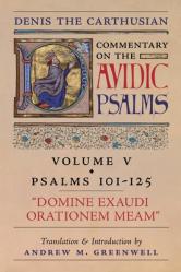  Domine Exaudi Orationem Meam (Denis the Carthusian\'s Commentary on the Psalms): Vol. 5 (Psalms 101-125) 