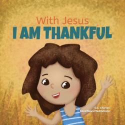  With Jesus I Am Thankful 