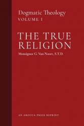  The True Religion: Dogmatic Theology (Volume 1) 