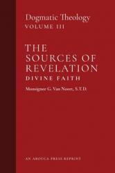  The Sources of Revelation/Divine Faith: Dogmatic Theology (Volume 3) 