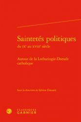  Saintetes Politiques: Autour de la Lotharingie-Dorsale Catholique 