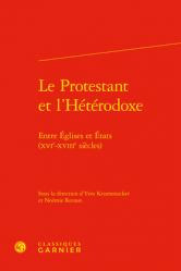  Le Protestant Et l\'Heterodoxe: Entre Eglises Et Etats (Xvie-Xviiie Siecles) 