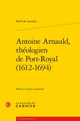  Antoine Arnauld, Theologien de Port-Royal (1612-1694) 