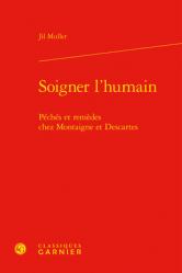  Soigner l\'Humain: Peches Et Remedes Chez Montaigne Et Descartes 