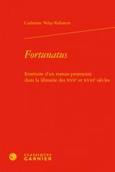  Fortunatus: Itineraire d\'Un Roman Protestant Dans La Librairie Des Xviie Et Xviiie Siecles 