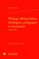  Philippe Melanchthon: Theologien, Pedagogue Et Humaniste 