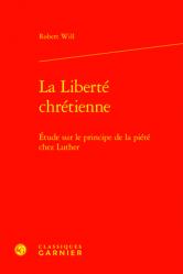  La Liberte Chretienne: Etude Sur Le Principe de la Piete Chez Luther 