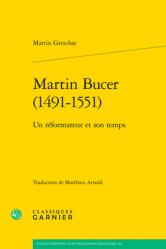  Martin Bucer (1491-1551): Un Reformateur Et Son Temps 