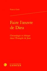  Faire l\'Oeuvre de Dieu: Christologie Et Ethique Dans l\'Evangile de Jean 