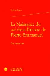  La Naissance Du Oui Dans l\'Oeuvre de Pierre Emmanuel: Oui Amen Om 