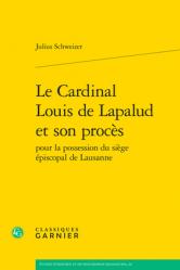  Le Cardinal Louis de Lapalud Et Son Proces Pour La Possession Du Siege Episcopal de Lausanne 
