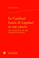  Le Cardinal Louis de Lapalud Et Son Proces Pour La Possession Du Siege Episcopal de Lausanne 