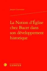  La Notion d\'Eglise Chez Bucer Dans Son Developpement Historique 
