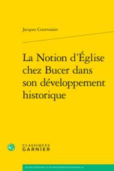  La Notion d\'Eglise Chez Bucer Dans Son Developpement Historique 
