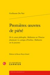  Premieres Oeuvres de Piete: de la Saincte Philosophie Meditation Sur l\'Oraison Dominicale Le Cantique d\'Ezechias Meditation Sur Les Pseaumes 