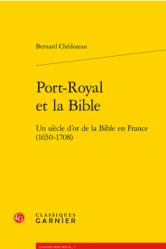  Port-Royal Et La Bible: Un Siecle d\'Or de la Bible En France (1650-1708) 