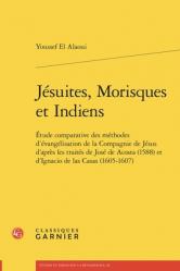  Jesuites, Morisques Et Indiens: Etude Comparative Des Methodes d\'Evangelisation de la Compagnie de Jesus d\'Apres Les Traites de Jose de Acosta (1588) 
