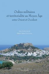  Ordres Militaires Et Territorialite Au Moyen Age: Entre Orient Et Occident 
