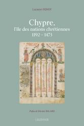  Chypre, l\'Ile Des Nations Chretiennes 1192-1473 