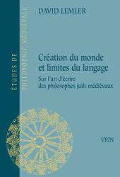  Creation Du Monde Et Limites Du Langage: Sur l\'Art d\'Ecrire Des Philosophes Juifs Medievaux 