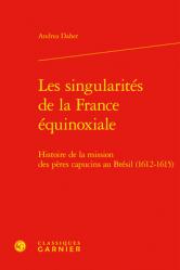  Les Singularites de la France Equinoxiale: Histoire de la Mission Des Peres Capucins Au Bresil (1612-1615) 