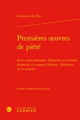  Premieres Oeuvres de Piete: de la Saincte Philosophie Meditation Sur l\'Oraison Dominicale Le Cantique d\'Ezechias Meditation Sur Les Pseaumes 
