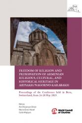  Freedom of Religion and the Preservation of Armenian Religious, Cultural, and Historical Heritage in Artsakh/Nagorno-Karabakh: Proceedings of the Conf 