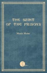  The Saint of the Prisons: Notes on the life of Valeriu Gafencu, collected and annotated by the monk Moise 