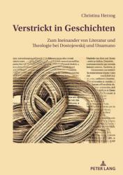  Verstrickt in Geschichten: Zum Ineinander von Literatur und Theologie bei Dostojewskij und Unamuno 