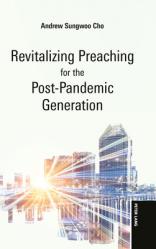  Revitalizing Preaching for the Post-Pandemic Generation 