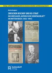  Zwischen Bischof Und Ns-Staat: Das Breslauer \'Katholische Sonntagsblatt\' Im Dritten Reich (1933-1941) 