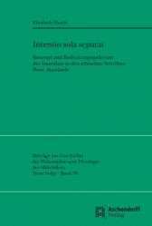  Intentio Sola Separat: Konzept Und Bedeutungsspektrum Der Intention in Den Ethischen Schriften Peter Abaelards 