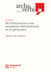  Die Verba Seniorum in Der Monastischen Welt Frankreichs Im 12. Jahrhundert: Reformare Oder Meliorare? 
