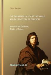  The Sacramentality of the World and the Mystery of Freedom: Hans Urs Von Balthasar, Reader of Origen 