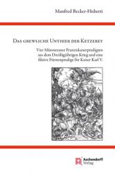  Grewliche Unthier Der Ketzerey: Vier Munsterander Franziskanerpredigten Aus Dem Dreiaigjahrigen Krieg Und Eine Fiktive Furstenpredigt Fur Kaiser Karl 