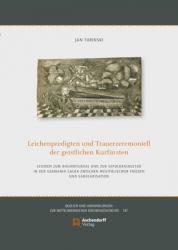  Leichenpredigten Und Trauerzeremoniell Der Geistlichen Kurfursten: Studien Zum Bischofsideal Und Zur Sepulkralkultur in Der Germania Sacra Zwischen We 
