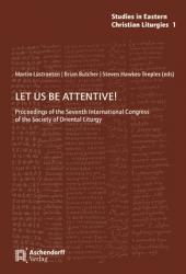  Let Us Be Attentive!: Proceedings of the Seventh International Congress of the Society of Oriental Liturgy 